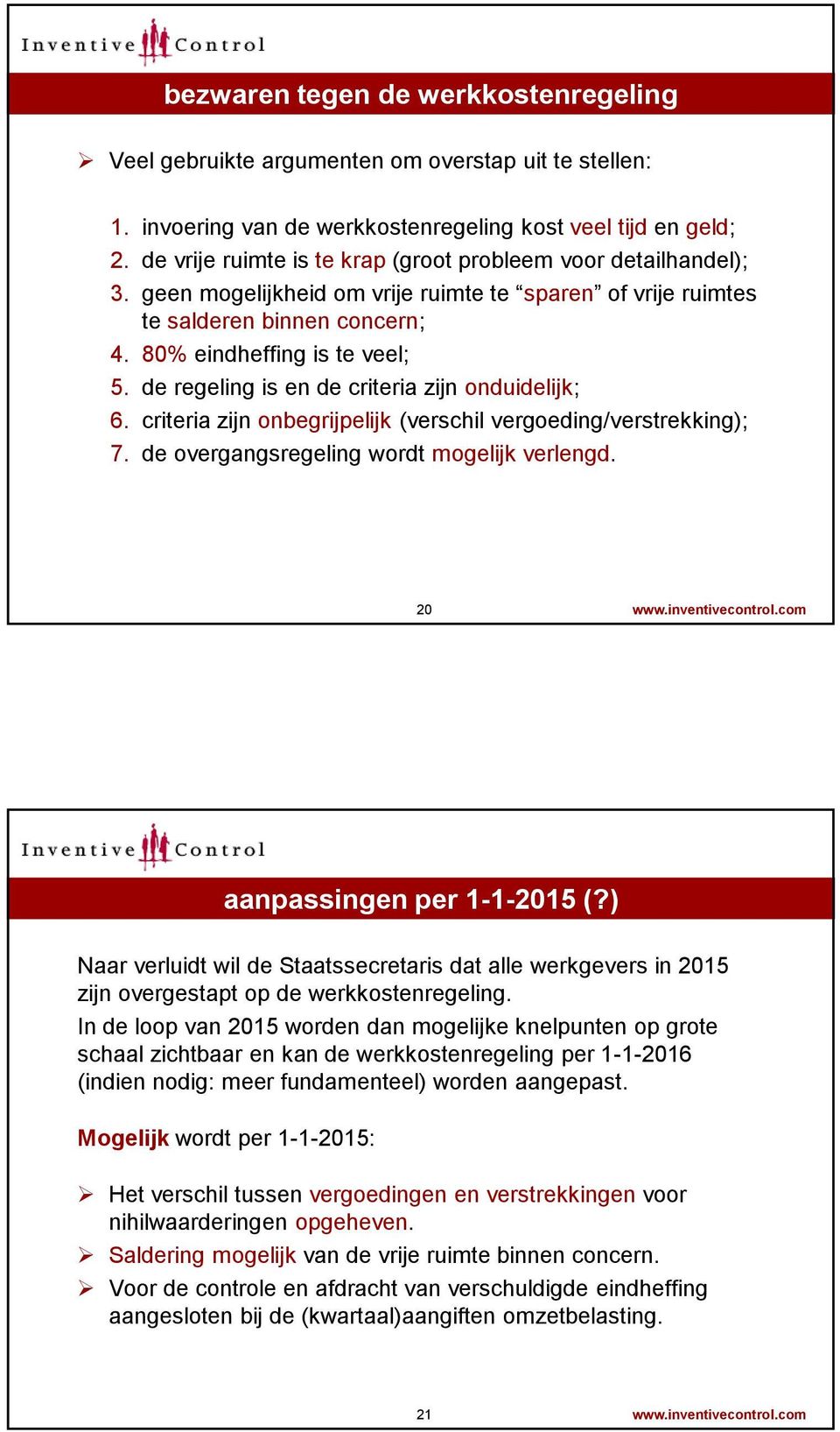 de regeling is en de criteria zijn onduidelijk; 6. criteria zijn onbegrijpelijk (verschil vergoeding/verstrekking); 7. de overgangsregeling wordt mogelijk verlengd. 20 www.inventivecontrol.