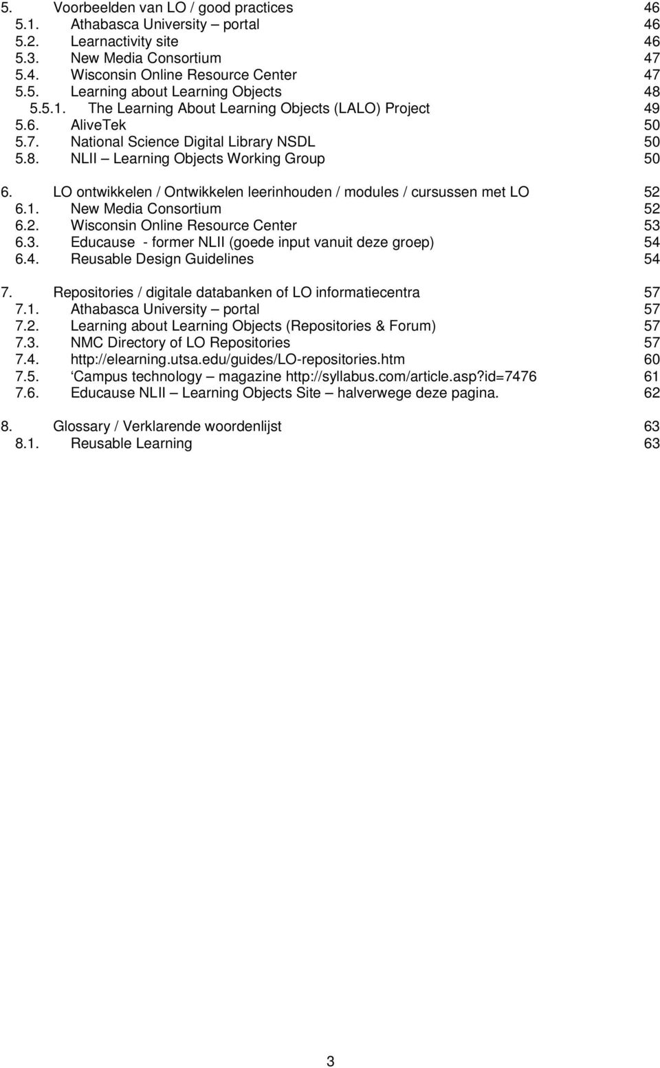 LO ontwikkelen / Ontwikkelen leerinhouden / modules / cursussen met LO 52 6.1. New Media Consortium 52 6.2. Wisconsin Online Resource Center 53 