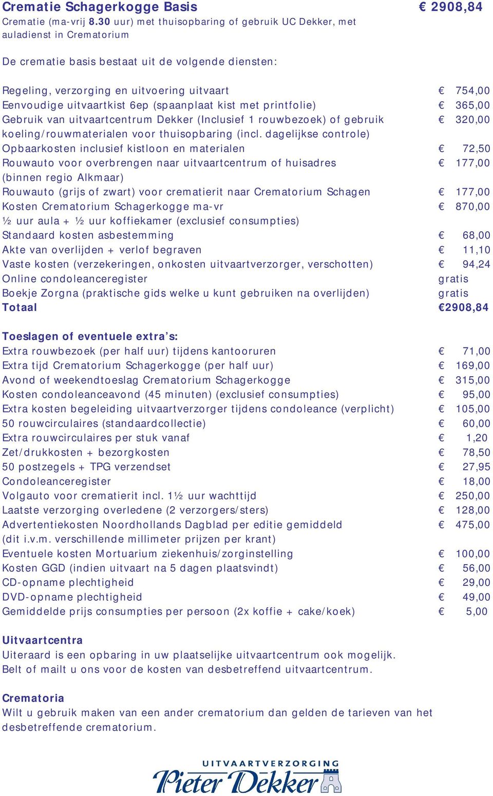 uitvaartkist 6ep (spaanplaat kist met printfolie) Gebruik van uitvaartcentrum Dekker (Inclusief 1 rouwbezoek) of gebruik koeling/rouwmaterialen voor thuisopbaring (incl.