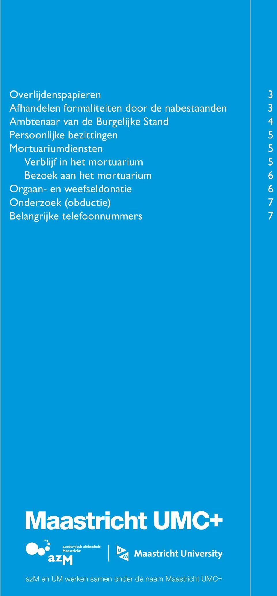 mortuarium 5 Bezoek aan het mortuarium 6 Orgaan- en weefseldonatie 6 Onderzoek