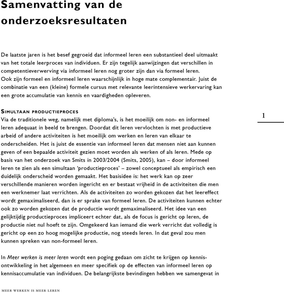 Ook zijn formeel en informeel leren waarschijnlijk in hoge mate complementair.