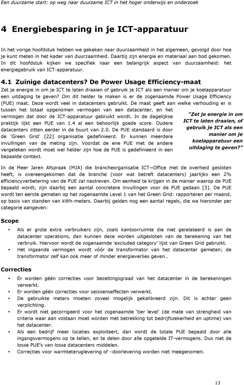 De Power Usage Efficiency-maat Zet je energie in om je ICT te laten draaien of gebruik je ICT als een manier om je koelapparatuur een uitdaging te geven?