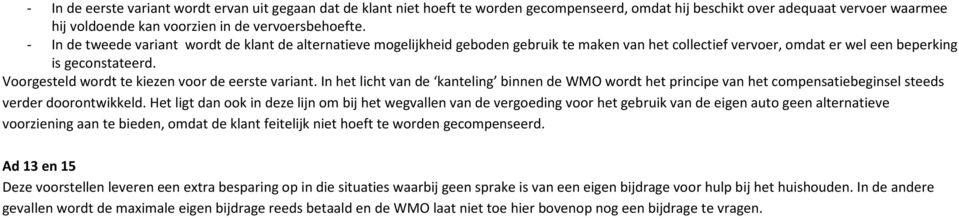 Voorgesteld wordt te kiezen voor de eerste variant. In het licht van de kanteling binnen de WMO wordt het principe van het compensatiebeginsel steeds verder doorontwikkeld.