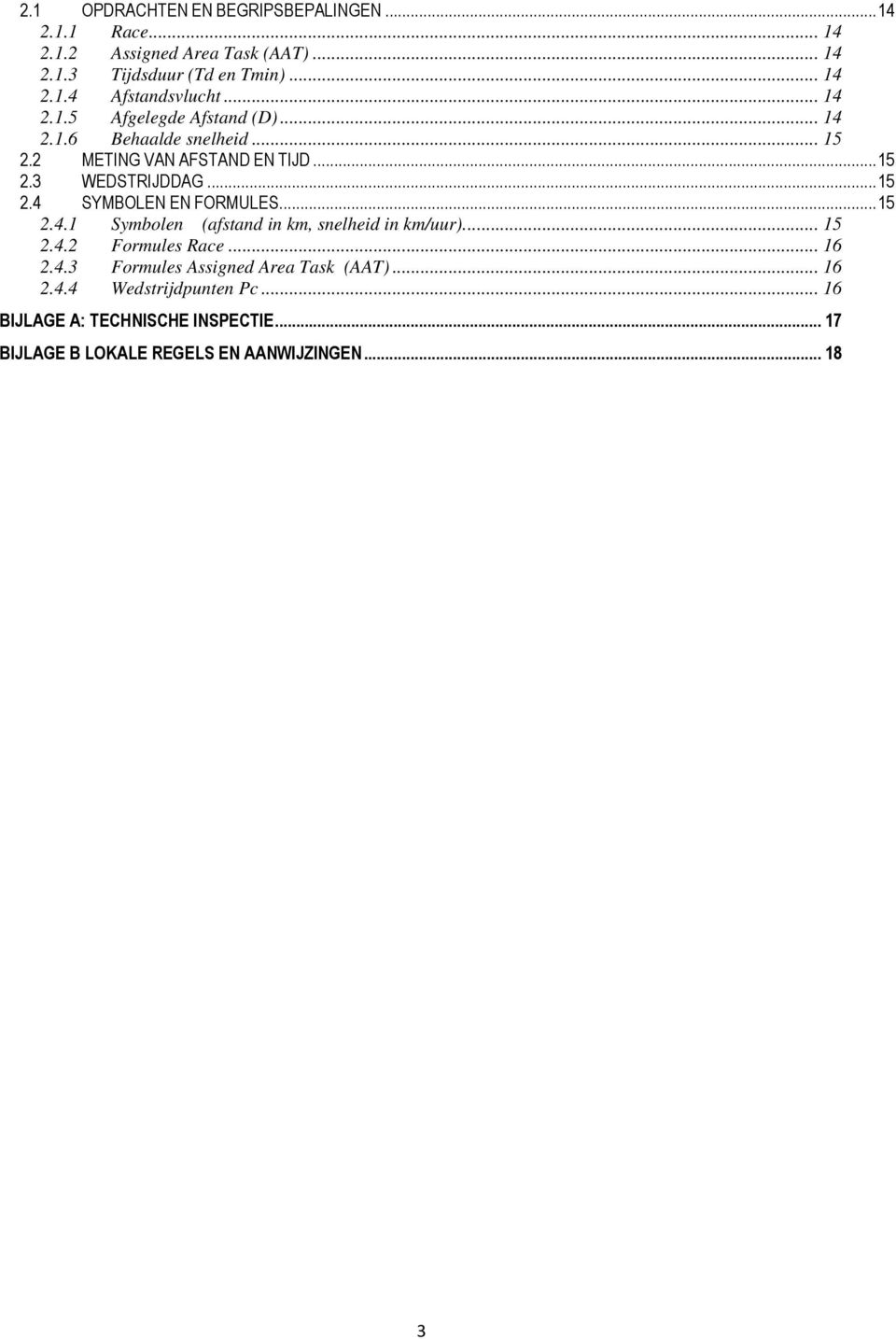 ..15 2.4.1 Symbolen (afstand in km, snelheid in km/uur)... 15 2.4.2 Formules Race... 16 2.4.3 Formules Assigned Area Task (AAT)... 16 2.4.4 Wedstrijdpunten Pc.