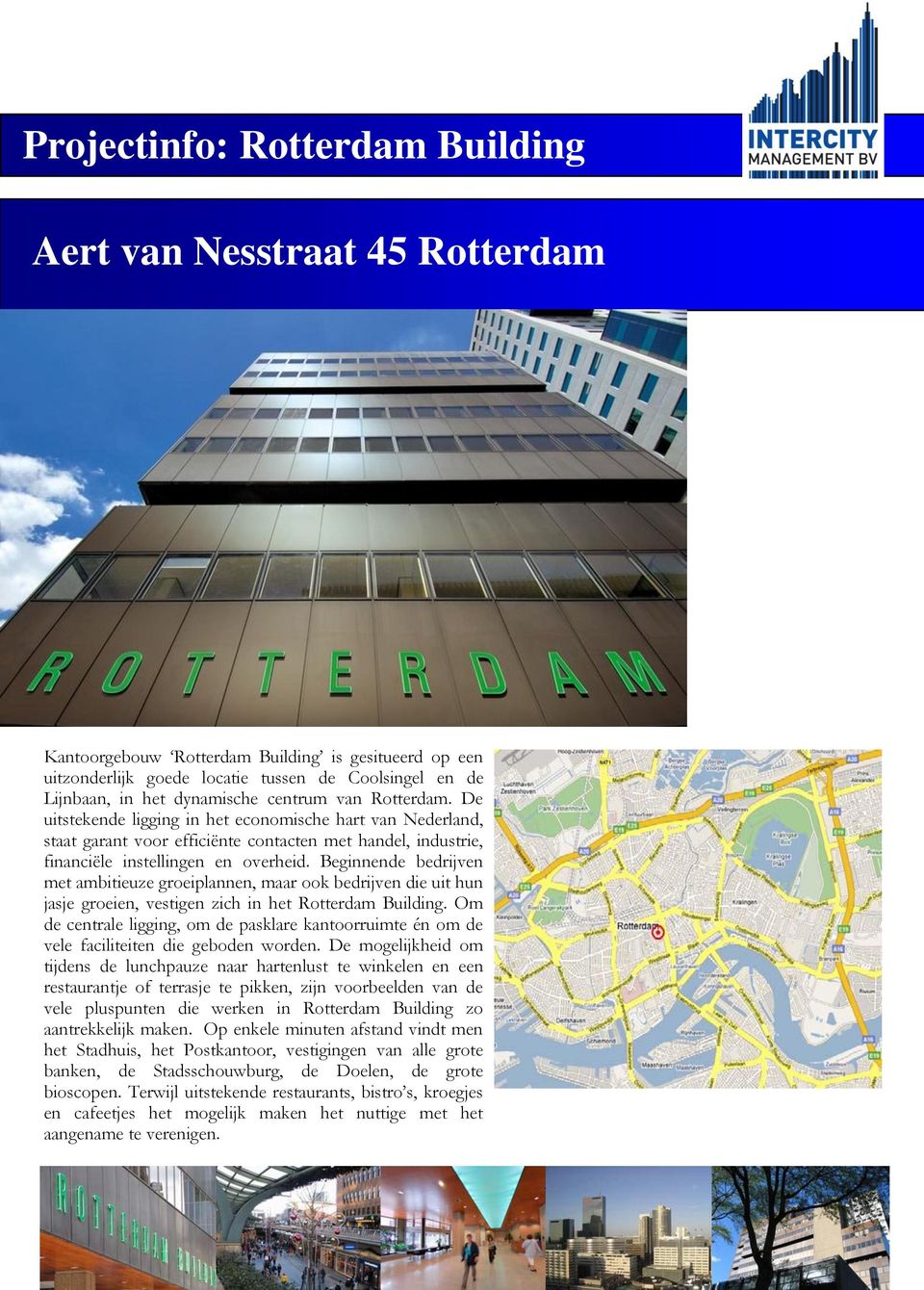 Beginnende bedrijven met ambitieuze groeiplannen, maar ook bedrijven die uit hun jasje groeien, vestigen zich in het Rotterdam Building.