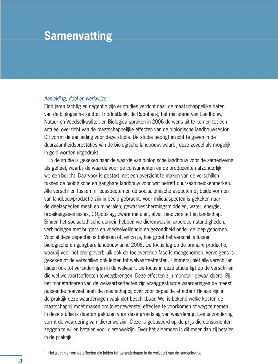 biologische landbouwsector. Dit vormt de aanleiding voor deze studie.