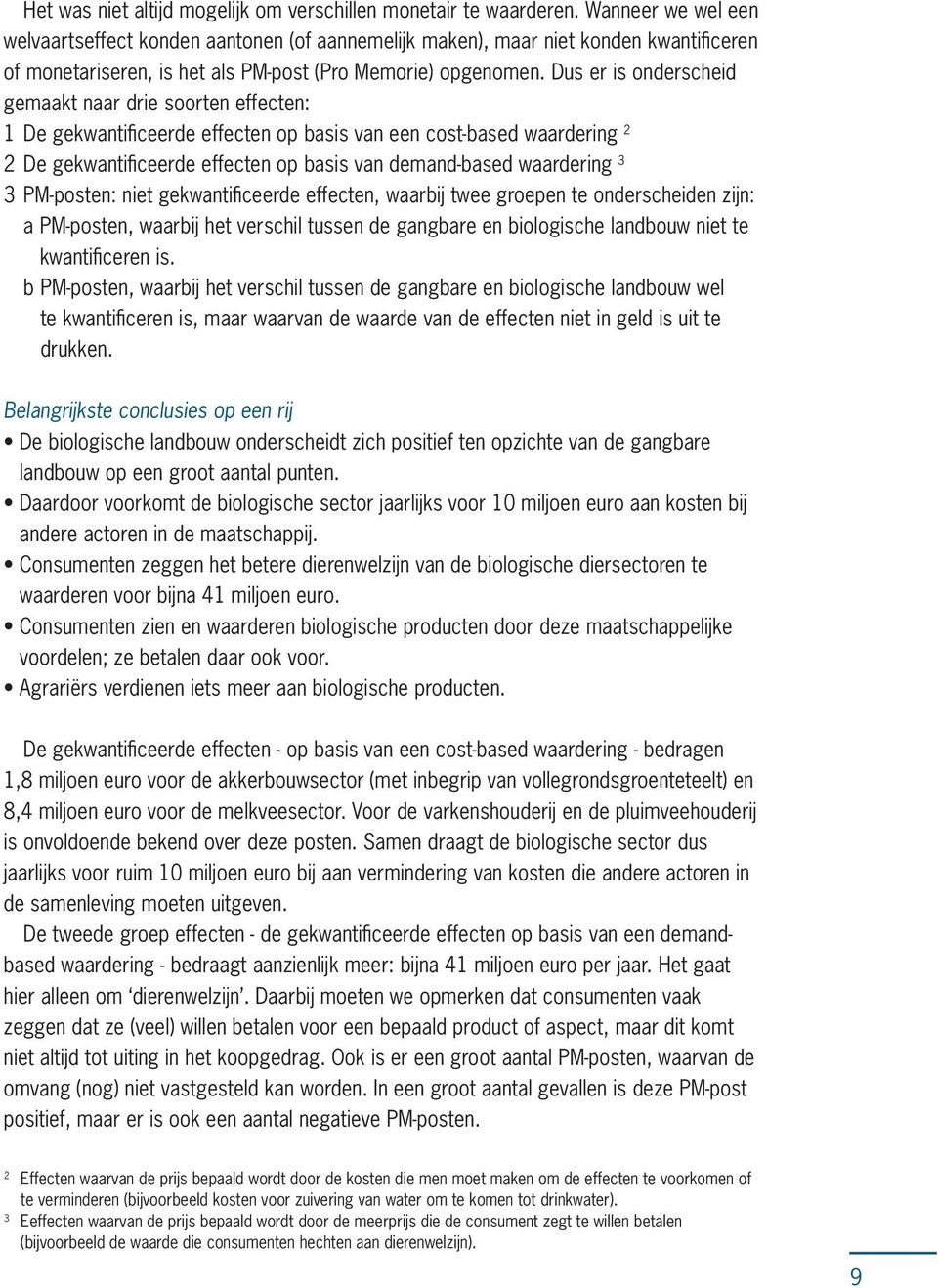 Dus er is onderscheid gemaakt naar drie soorten effecten: 1 De gekwantifi ceerde effecten op basis van een cost-based waardering 2 2 De gekwantifi ceerde effecten op basis van demand-based waardering