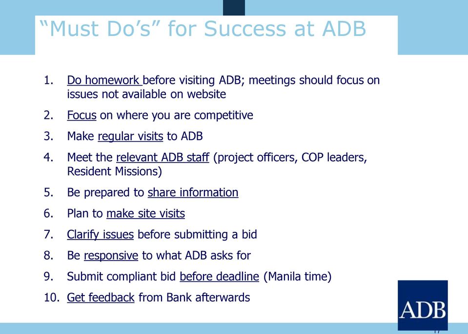 Meet the relevant ADB staff (project officers, COP leaders, Resident Missions) 5. Be prepared to share information 6.