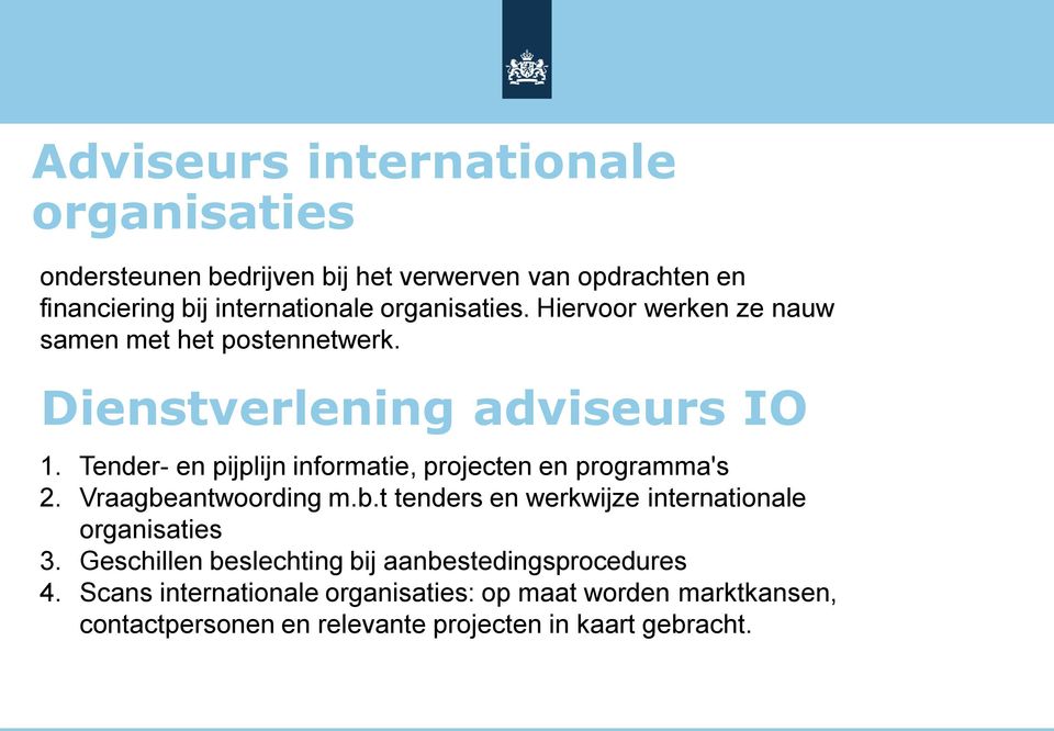 Tender- en pijplijn informatie, projecten en programma's 2. Vraagbeantwoording m.b.t tenders en werkwijze internationale organisaties 3.