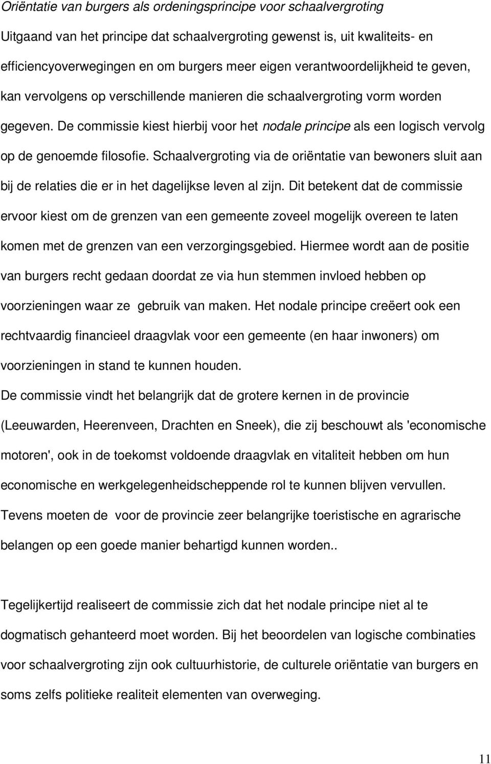 De commissie kiest hierbij voor het nodale principe als een logisch vervolg op de genoemde filosofie.