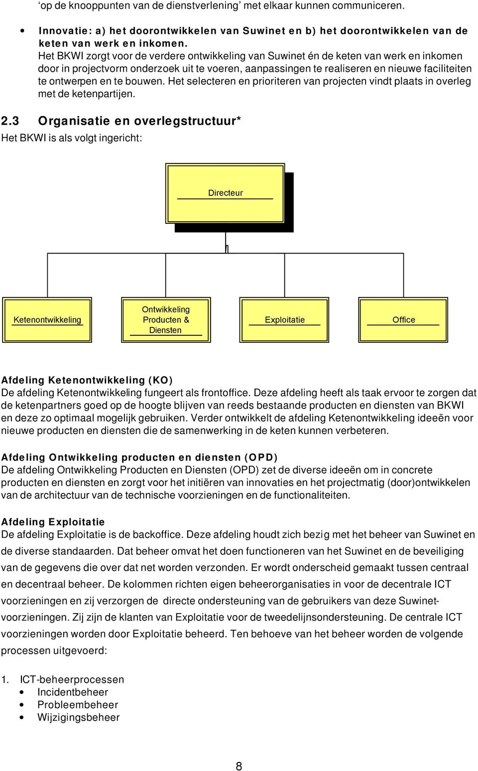 te bouwen. Het selecteren en prioriteren van projecten vindt plaats in overleg met de ketenpartijen. 2.