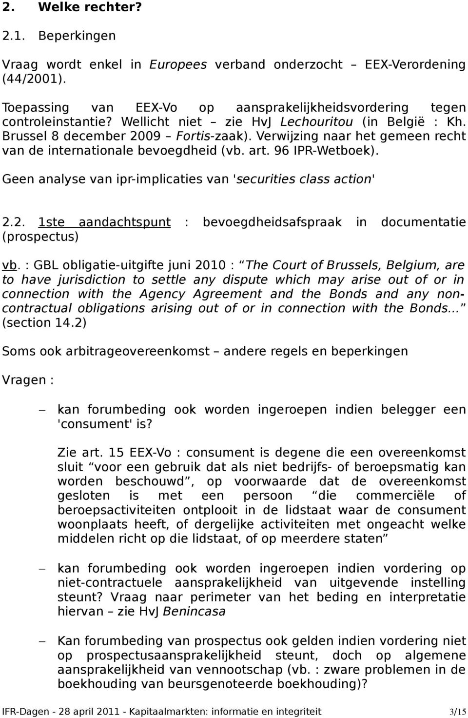 Geen analyse van ipr-implicaties van 'securities class action' 2.2. 1ste aandachtspunt : bevoegdheidsafspraak in documentatie (prospectus) vb.