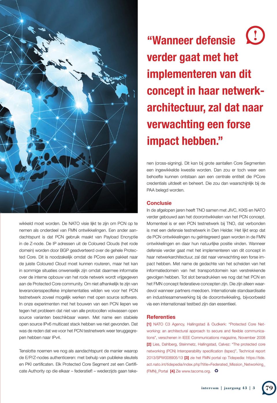 Die zou dan waarschijnlijk bij de PAA belegd worden. wikkeld moet worden. De NATO visie lijkt te zijn om PCN op te nemen als onderdeel van FMN ontwikkelingen.