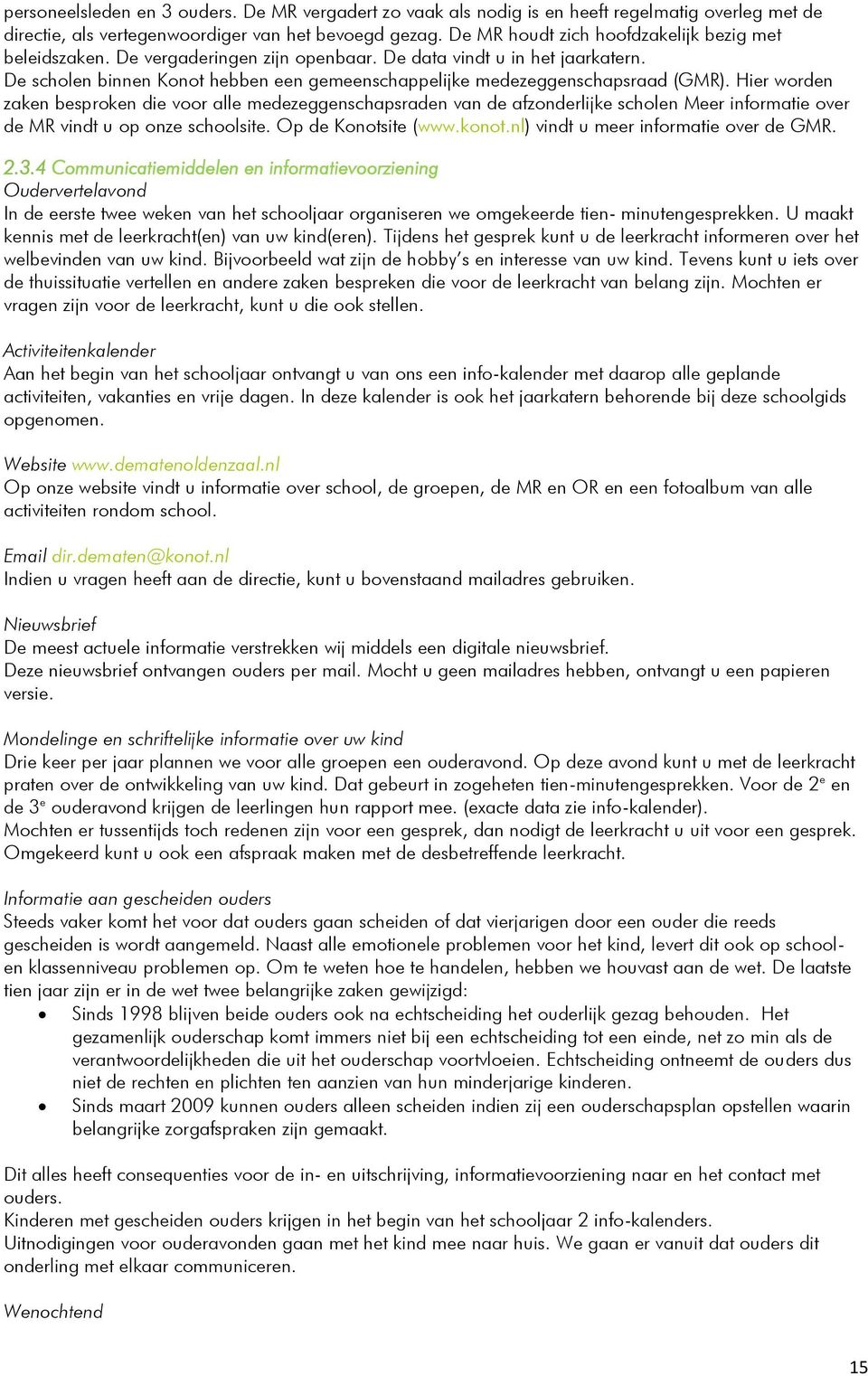 De scholen binnen Konot hebben een gemeenschappelijke medezeggenschapsraad (GMR).