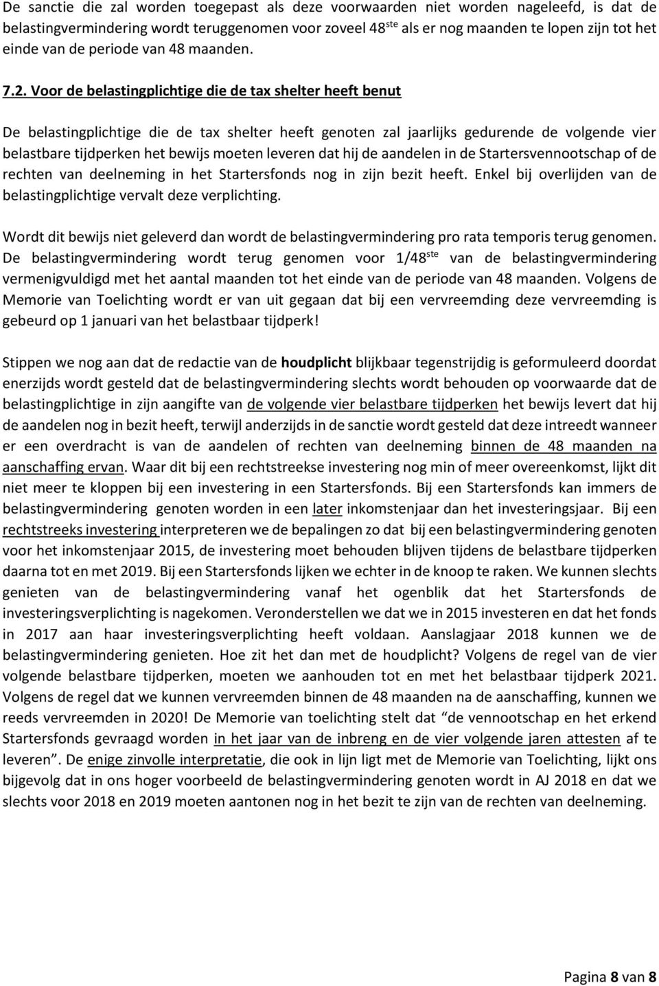 Voor de belastingplichtige die de tax shelter heeft benut De belastingplichtige die de tax shelter heeft genoten zal jaarlijks gedurende de volgende vier belastbare tijdperken het bewijs moeten