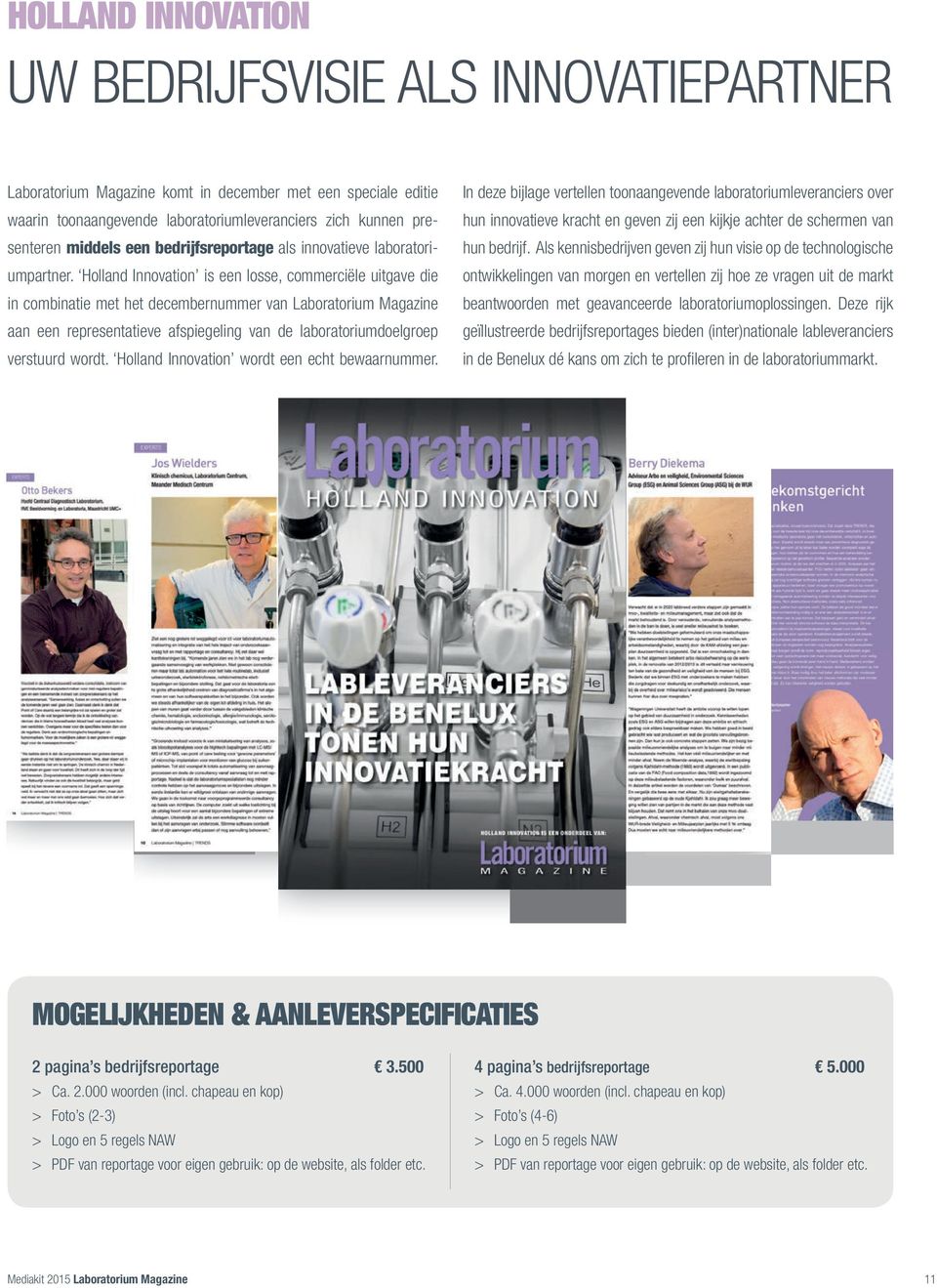 Holland innovation is een losse, commerciële uitgave die in combinatie met het decembernummer van laboratorium Magazine aan een representatieve afspiegeling van de laboratoriumdoelgroep verstuurd