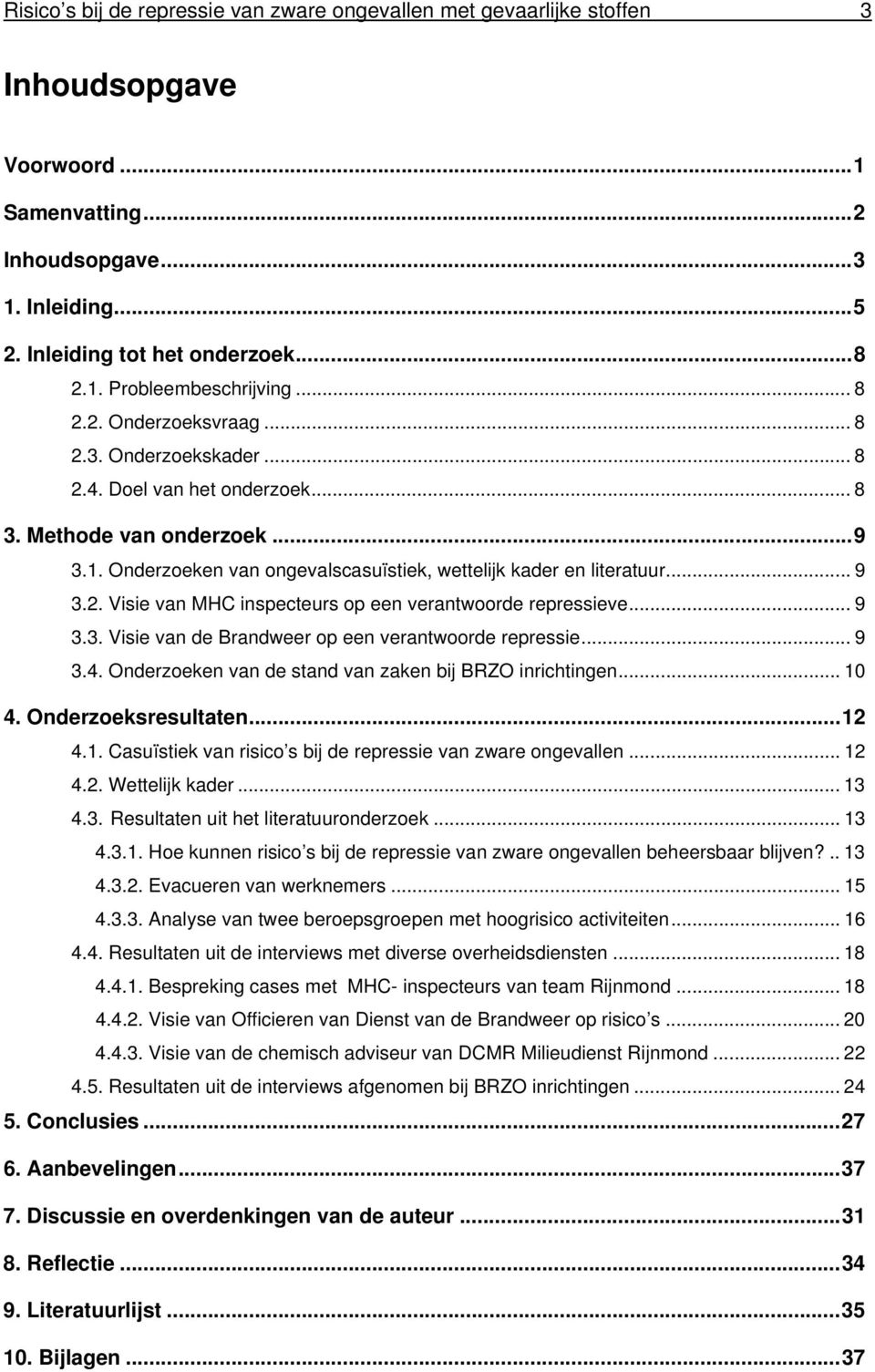 ..... 9 3.2. Visie van MHC inspecteurs op een verantwoorde repressieve...... 9 3.3. Visie van de Brandweer op een verantwoorde repressie...... 9 3.4.