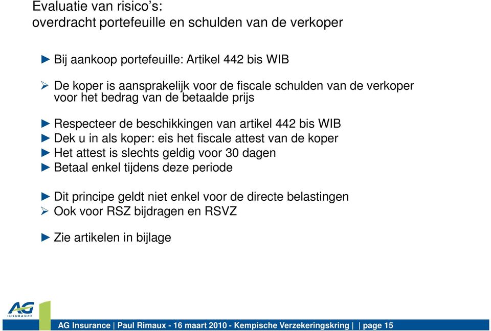 eis het fiscale attest van de koper Het attest is slechts geldig voor 30 dagen Betaal enkel tijdens deze periode Dit principe geldt niet enkel voor de