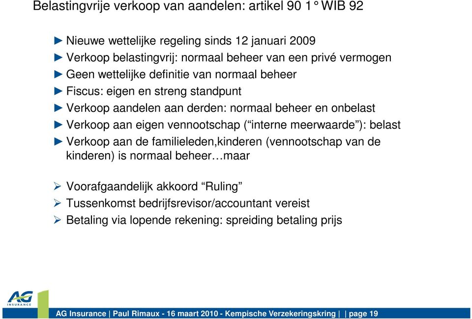 ( interne meerwaarde ): belast Verkoop aan de familieleden,kinderen (vennootschap van de kinderen) is normaal beheer maar Voorafgaandelijk akkoord Ruling Tussenkomst