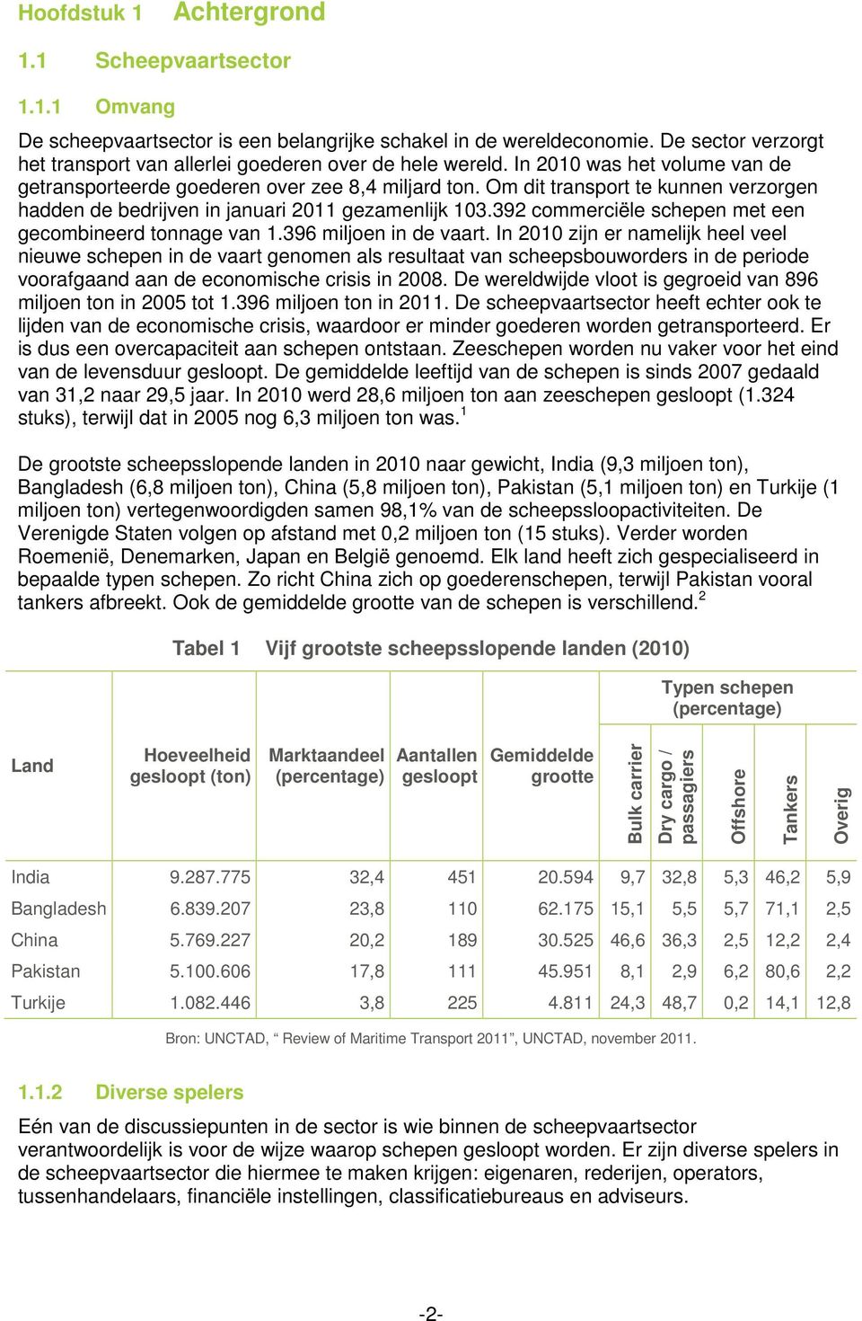 Om dit transport te kunnen verzorgen hadden de bedrijven in januari 2011 gezamenlijk 103.392 commerciële schepen met een gecombineerd tonnage van 1.396 miljoen in de vaart.