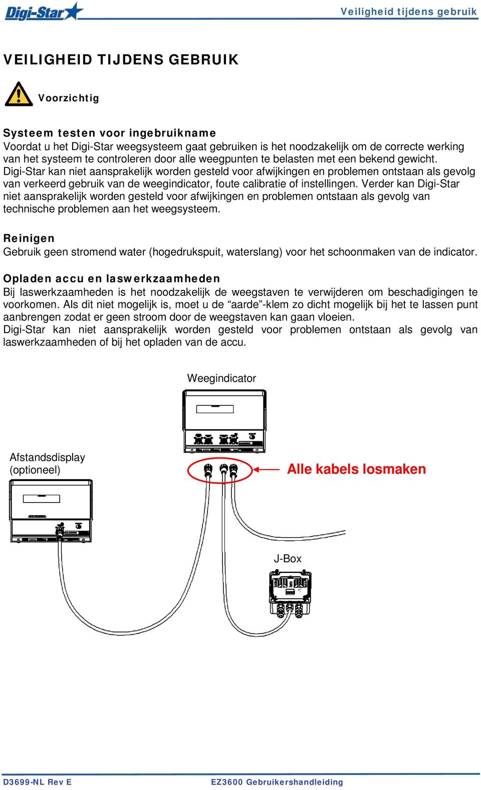 Digi-Star kan niet aansprakelijk worden gesteld voor afwijkingen en problemen ontstaan als gevolg van verkeerd gebruik van de weegindicator, foute calibratie of instellingen.