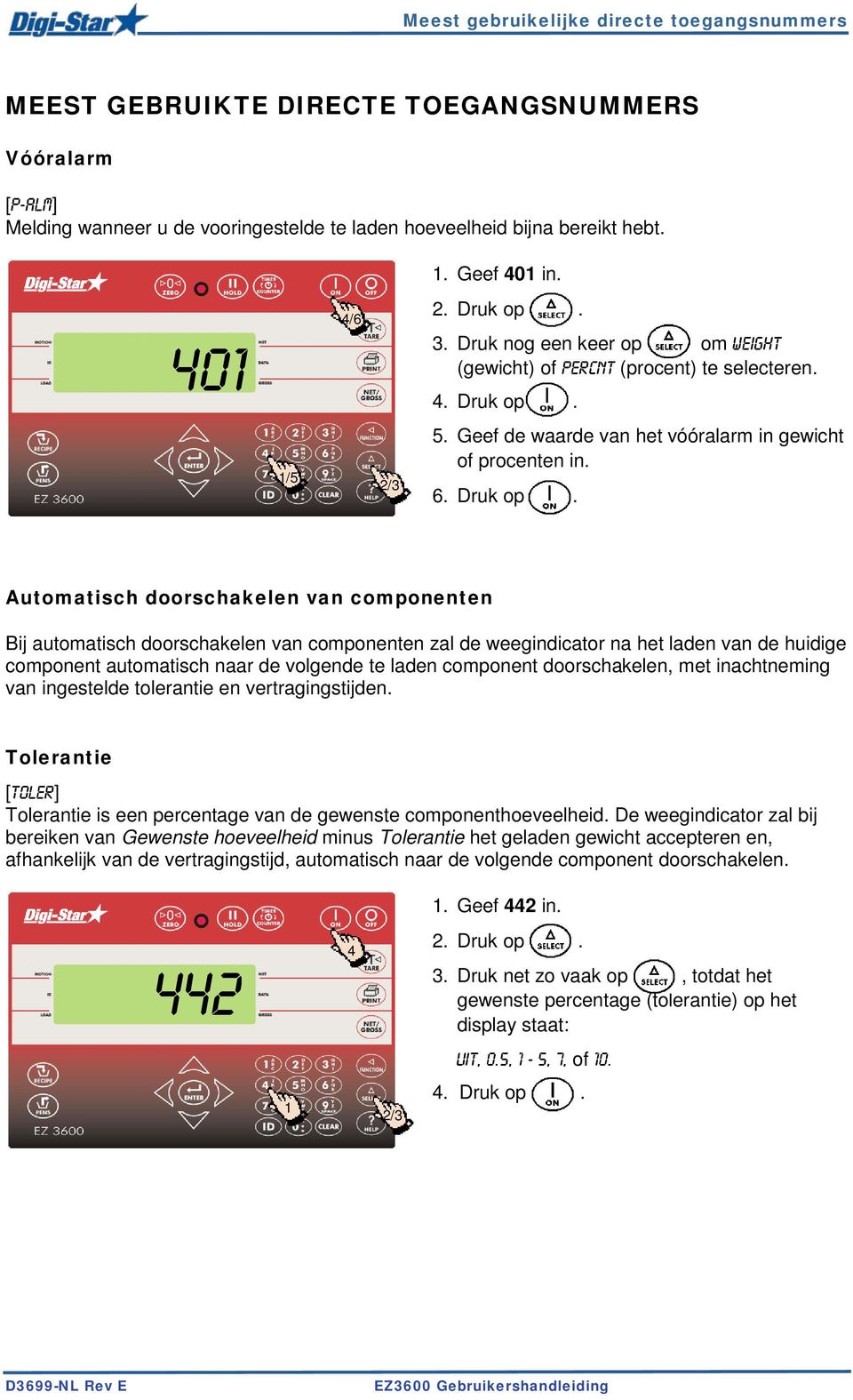 . Druk nog een keer op om weight (gewicht) of PERCNT (procent) te selecteren.. Druk op.