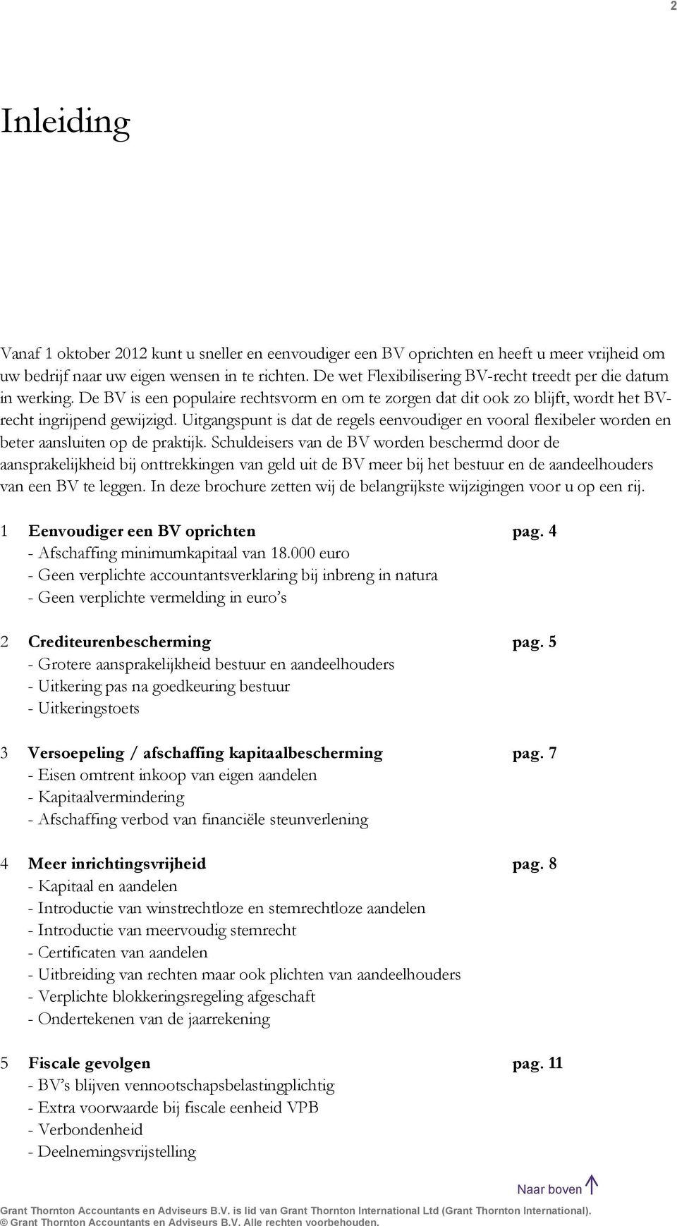 Uitgangspunt is dat de regels eenvoudiger en vooral flexibeler worden en beter aansluiten op de praktijk.