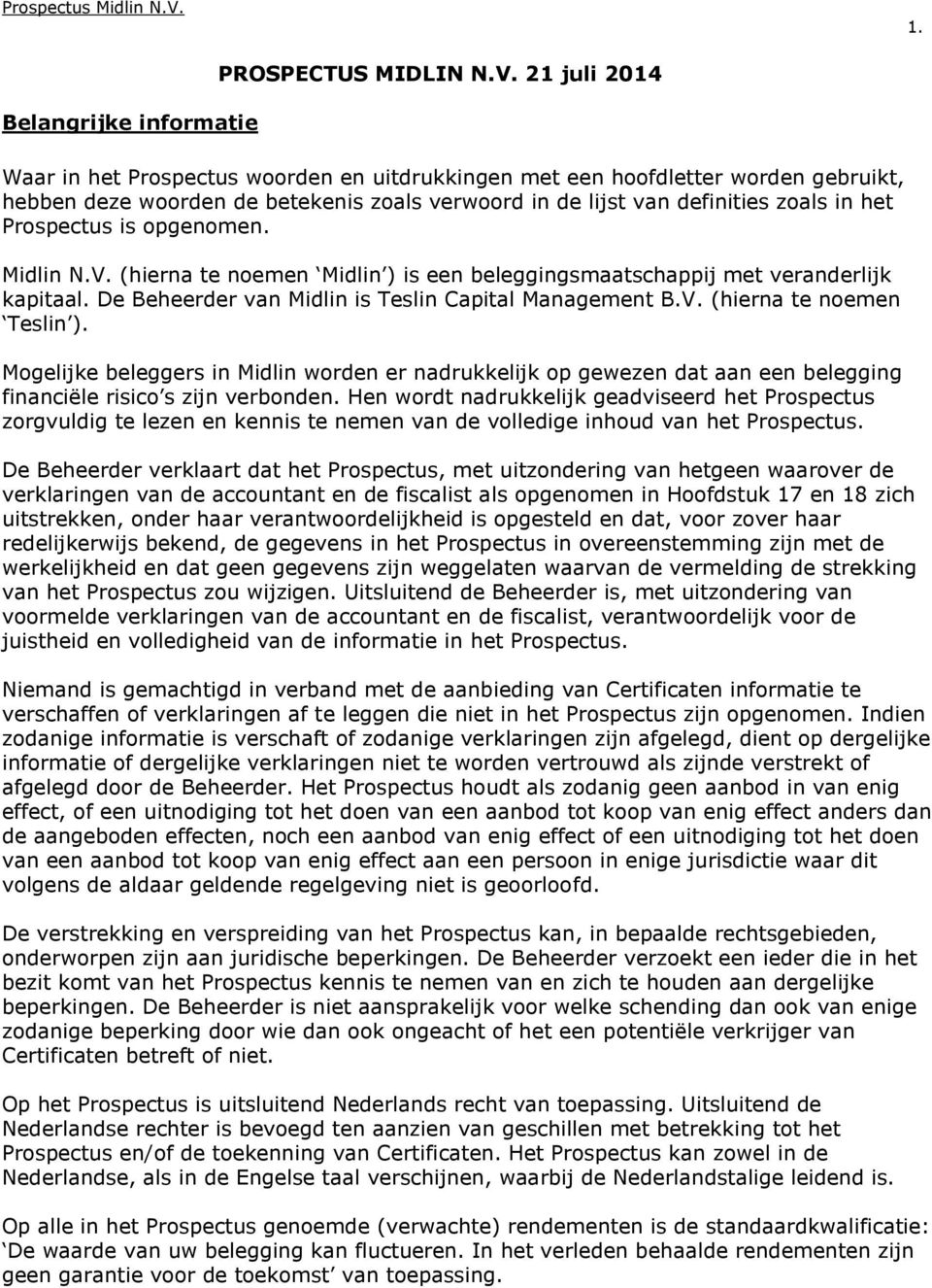 21 juli 2014 Waar in het Prospectus woorden en uitdrukkingen met een hoofdletter worden gebruikt, hebben deze woorden de betekenis zoals verwoord in de lijst van definities zoals in het Prospectus is