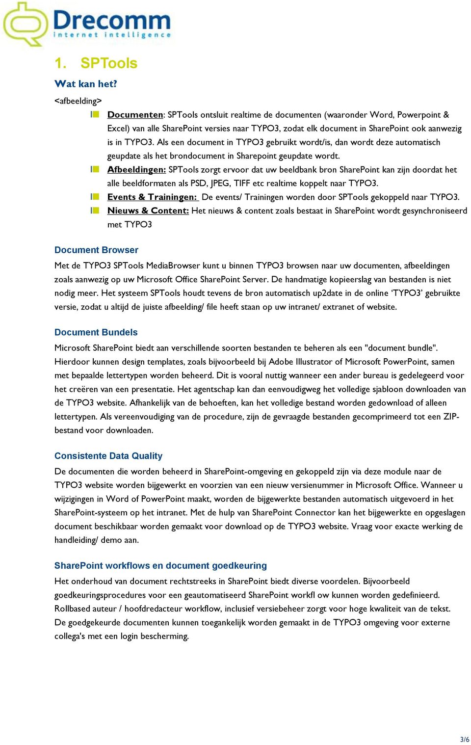 Als een document in TYPO3 gebruikt wordt/is, dan wordt deze automatisch geupdate als het brondocument in Sharepoint geupdate wordt.