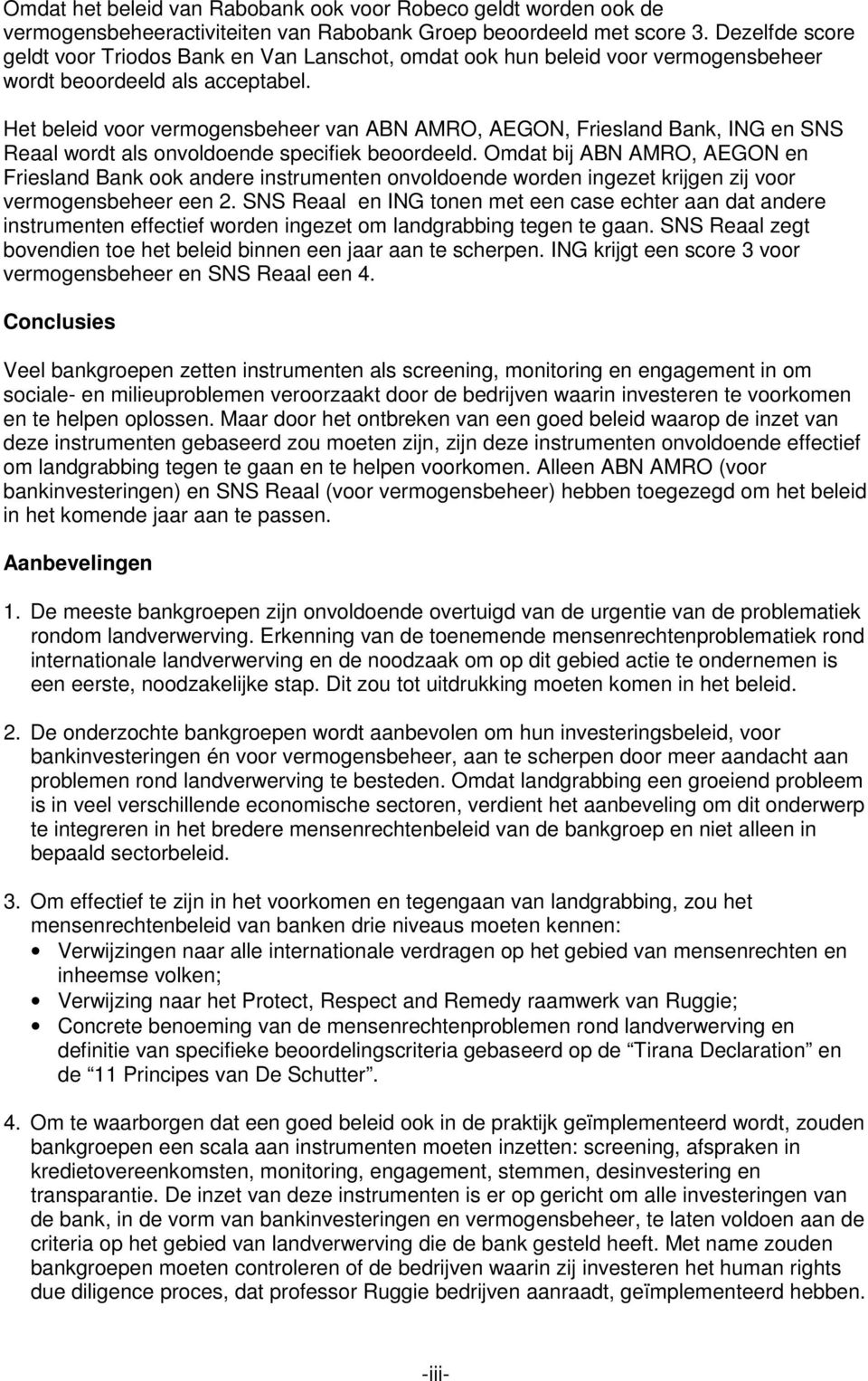 Het beleid voor vermogensbeheer van ABN AMRO, AEGON, Friesland Bank, ING en SNS Reaal wordt als onvoldoende specifiek beoordeeld.