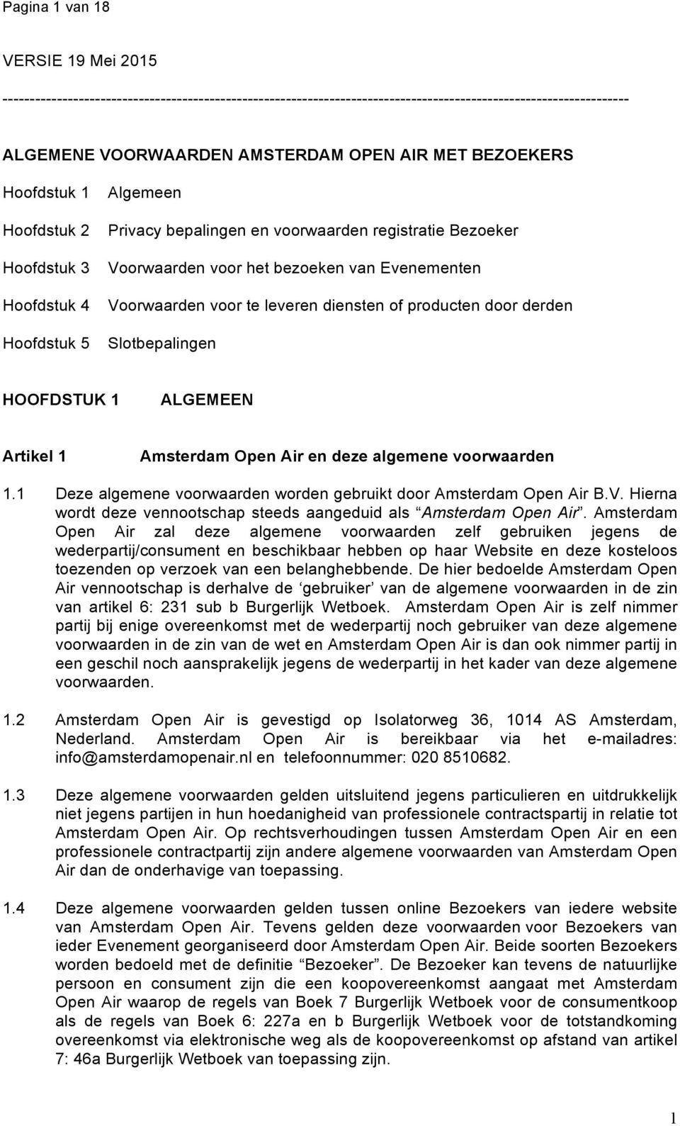 leveren diensten of producten door derden Slotbepalingen HOOFDSTUK 1 ALGEMEEN Artikel 1 Amsterdam Open Air en deze algemene voorwaarden 1.