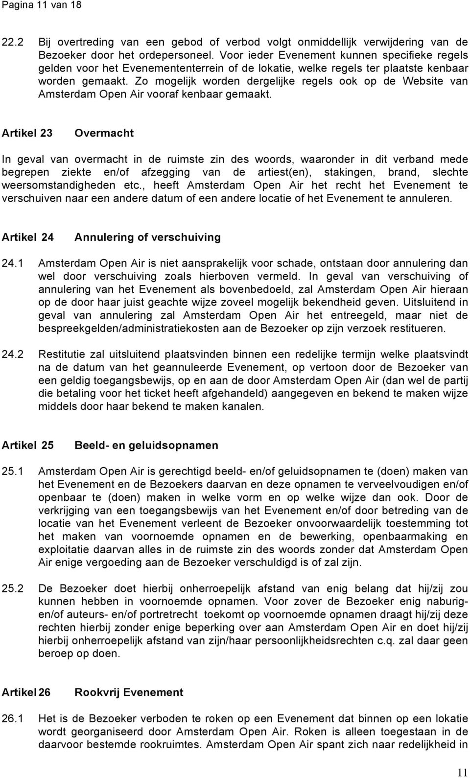 Zo mogelijk worden dergelijke regels ook op de Website van Amsterdam Open Air vooraf kenbaar gemaakt.
