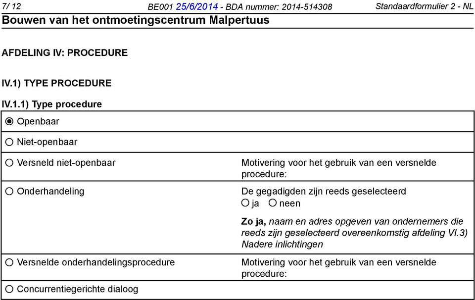 Motivering voor het gebruik van een versnelde procedure: De gegadigden zijn reeds geselecteerd Zo ja, naam en adres opgeven van