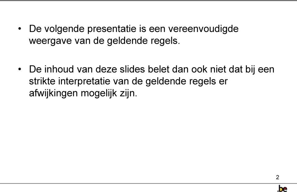 De inhoud van deze slides belet dan ook niet dat bij