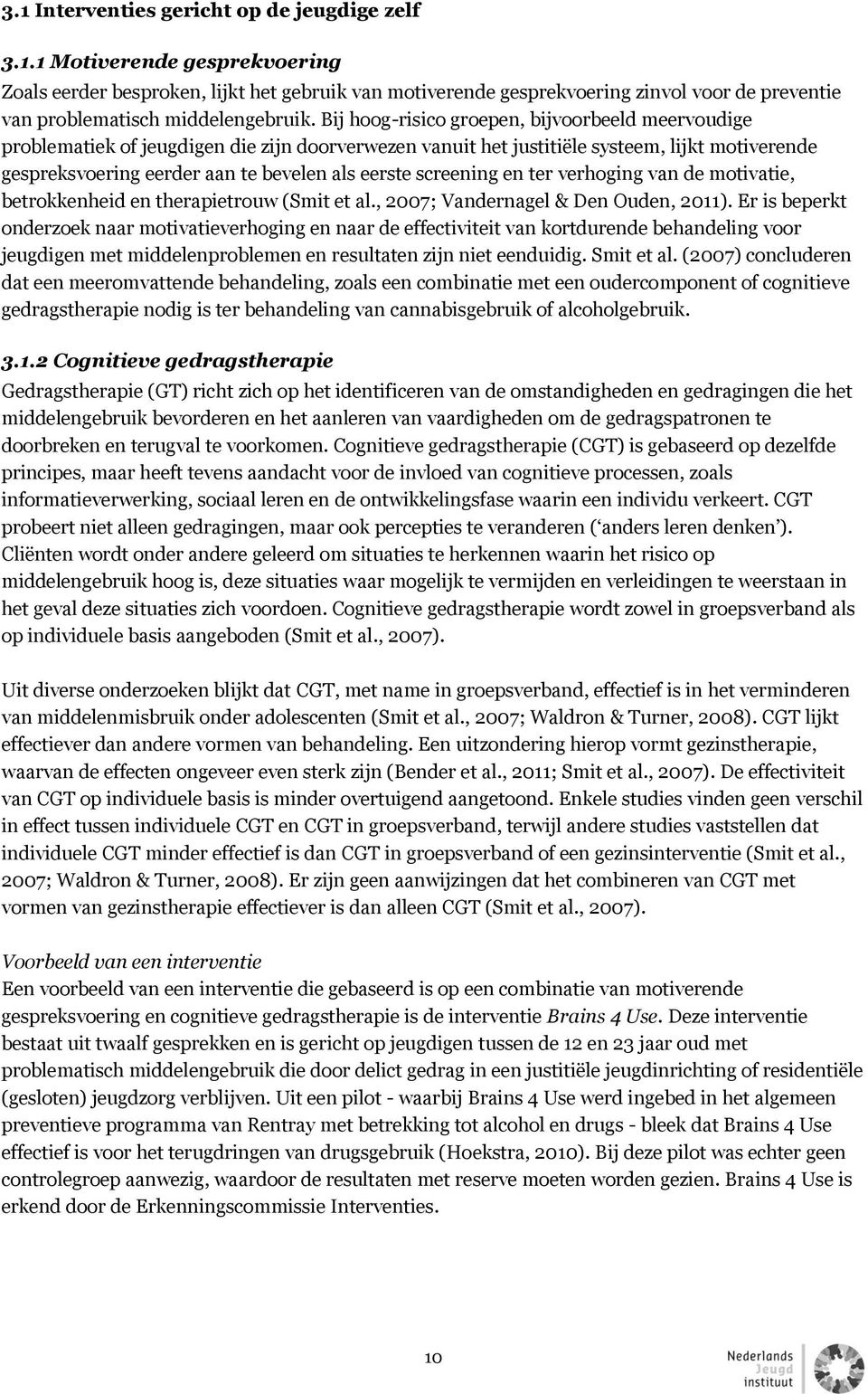 screening en ter verhoging van de motivatie, betrokkenheid en therapietrouw (Smit et al., 2007; Vandernagel & Den Ouden, 2011).