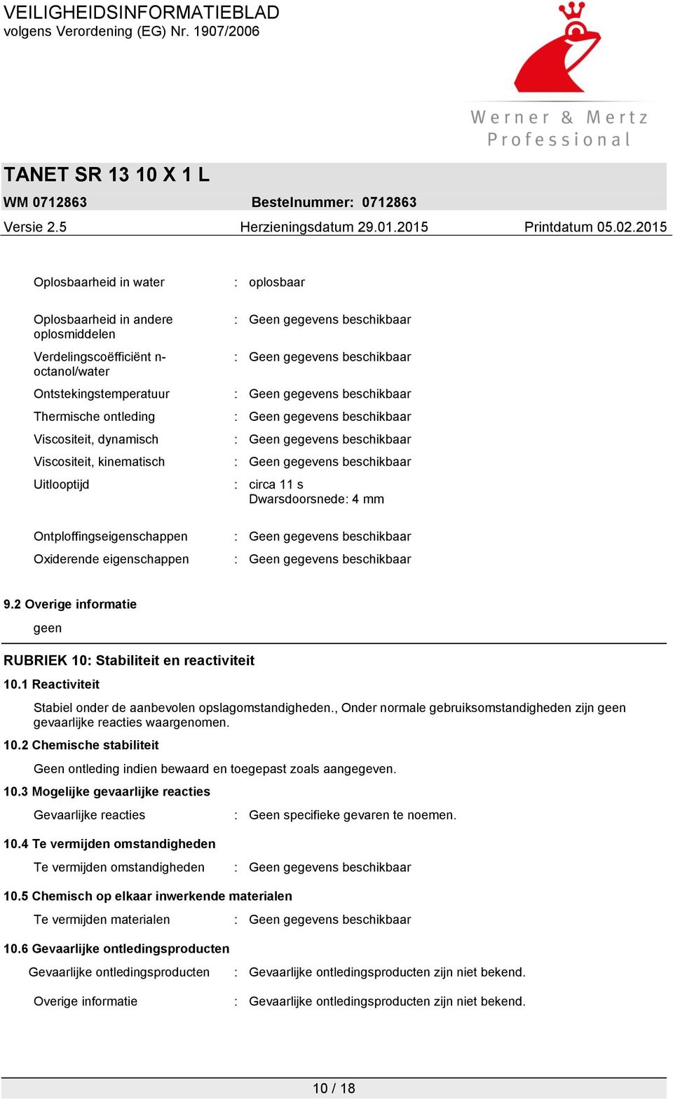 1 Reactiviteit Stabiel onder de aanbevolen opslagomstandigheden., Onder normale gebruiksomstandigheden zijn geen gevaarlijke reacties waargenomen. 10.