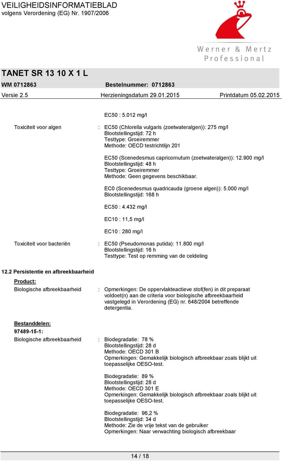 (zoetwateralgen)): 12.900 mg/l Blootstellingstijd: 48 h Testtype: Groeiremmer Methode. EC0 (Scenedesmus quadricauda (groene algen)): 5.000 mg/l Blootstellingstijd: 168 h EC50 : 4.