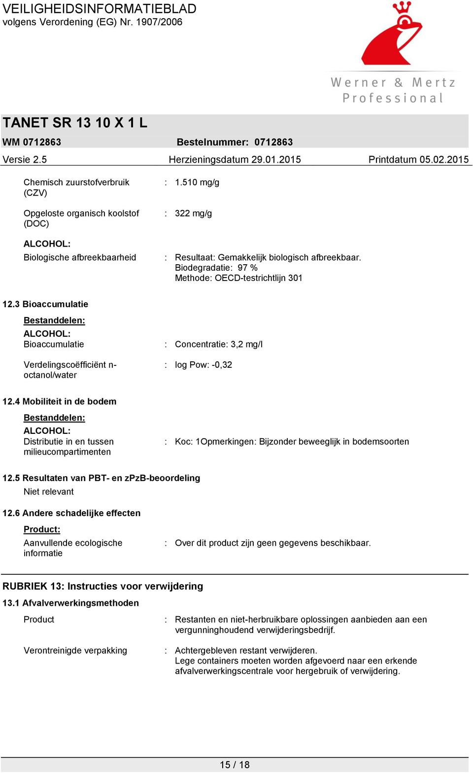 4 Mobiliteit in de bodem Bestanddelen: ALCOHOL: Distributie in en tussen milieucompartimenten : Koc: 1Opmerkingen: Bijzonder beweeglijk in bodemsoorten 12.