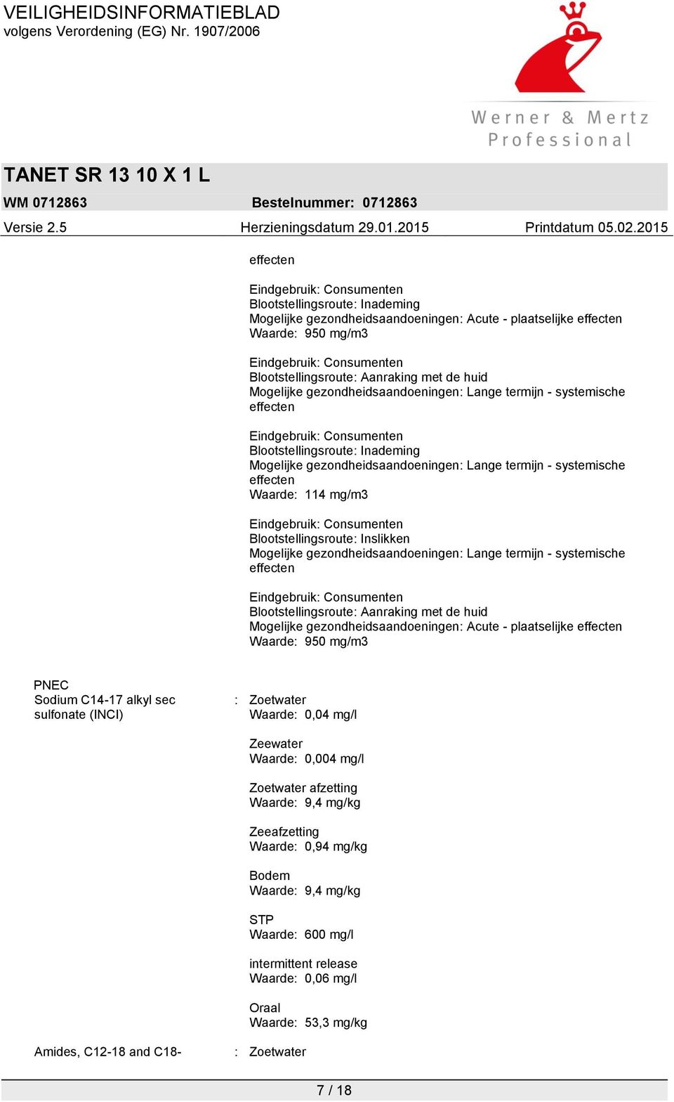 sulfonate (INCI) : Zoetwater Waarde: 0,04 mg/l Zeewater Waarde: 0,004 mg/l Zoetwater afzetting Waarde: 9,4 mg/kg Zeeafzetting Waarde: 0,94 mg/kg