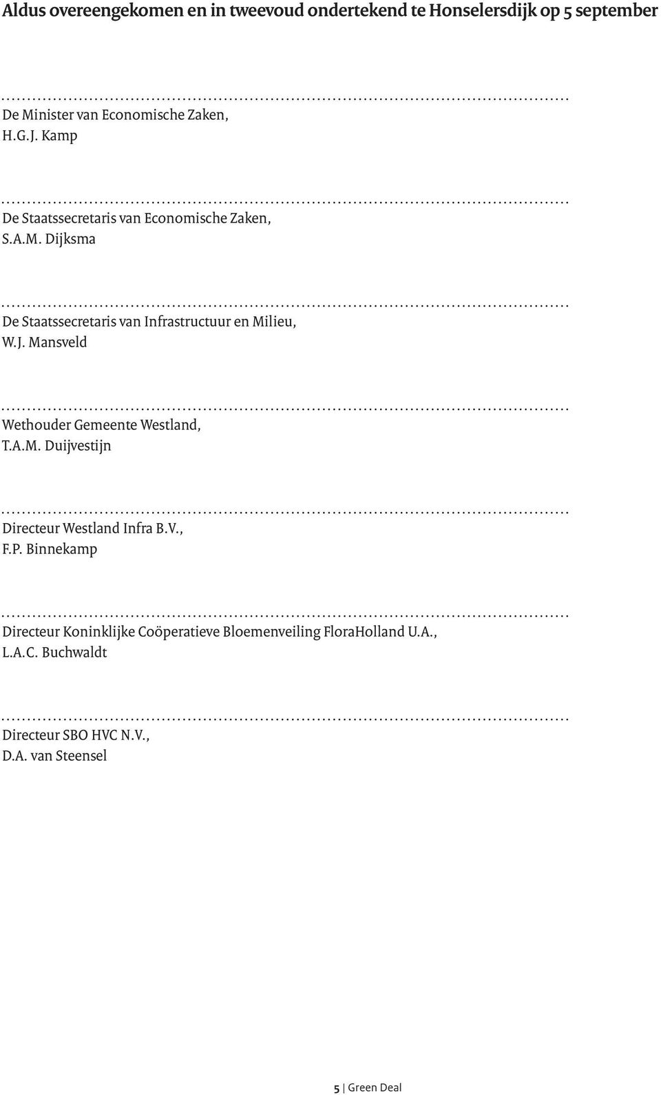 Mansveld Wethouder Gemeente Westland, T.A.M. Duijvestijn Directeur Westland Infra B.V., F.P.