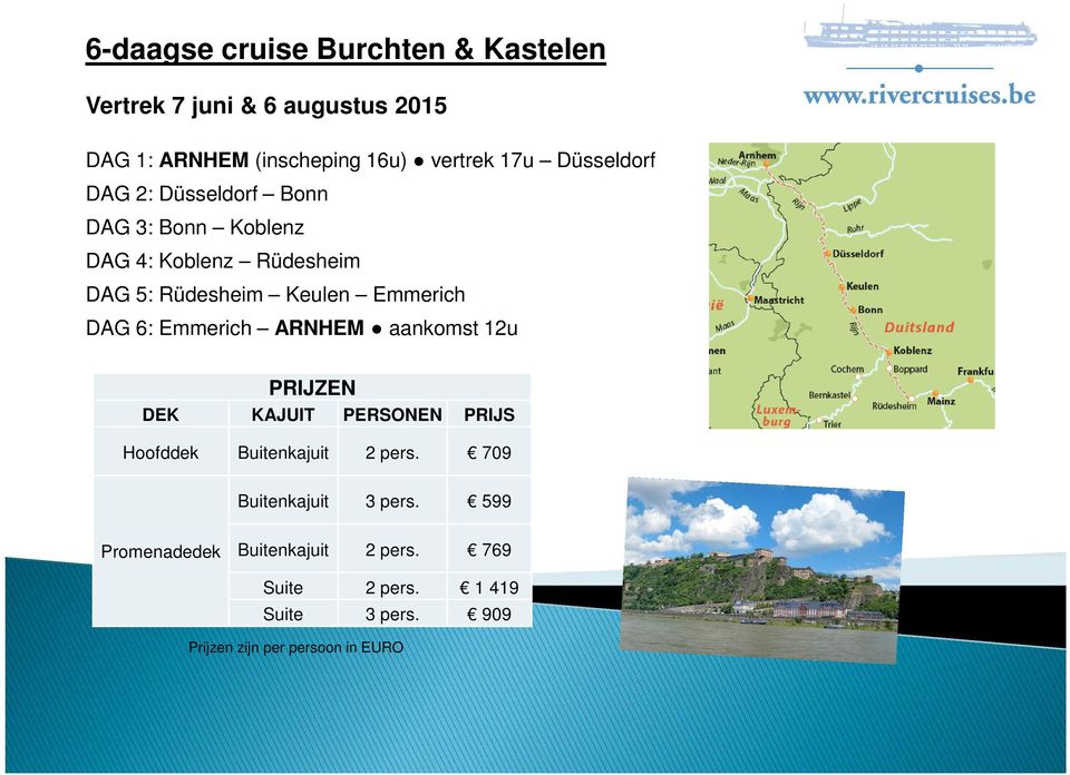 Rüdesheim Keulen Emmerich DAG 6: Emmerich ARNHEM aankomst 12u DEK KAJUIT PERSONEN PRIJS Hoofddek