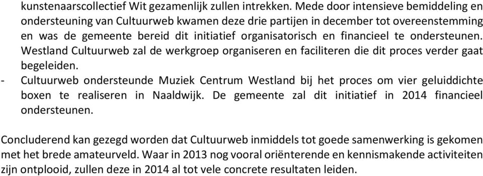 ondersteunen. Westland Cultuurweb zal de werkgroep organiseren en faciliteren die dit proces verder gaat begeleiden.