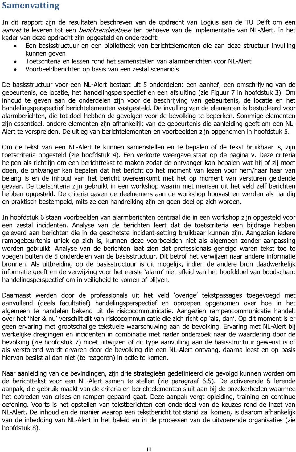 samenstellen van alarmberichten voor NL-Alert Voorbeeldberichten op basis van een zestal scenario s De basisstructuur voor een NL-Alert bestaat uit 5 onderdelen: een aanhef, een omschrijving van de