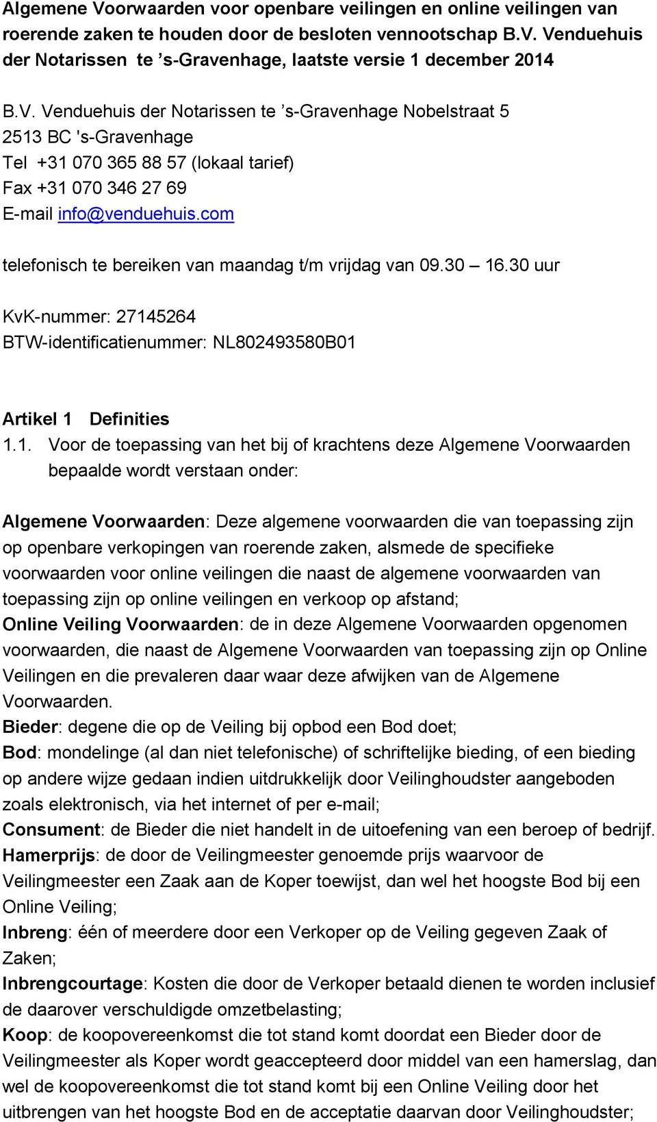 com telefonisch te bereiken van maandag t/m vrijdag van 09.30 16