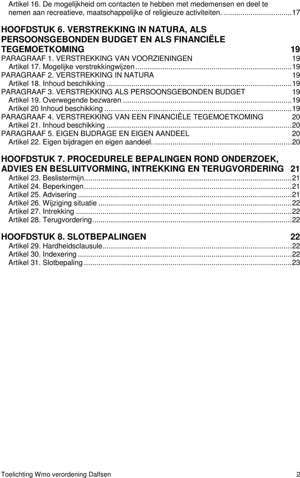 VERSTREKKING IN NATURA 19 Artikel 18. Inhoud beschikking... 19 PARAGRAAF 3. VERSTREKKING ALS PERSOONSGEBONDEN BUDGET 19 Artikel 19. Overwegende bezwaren... 19 Artikel 20 Inhoud beschikking.