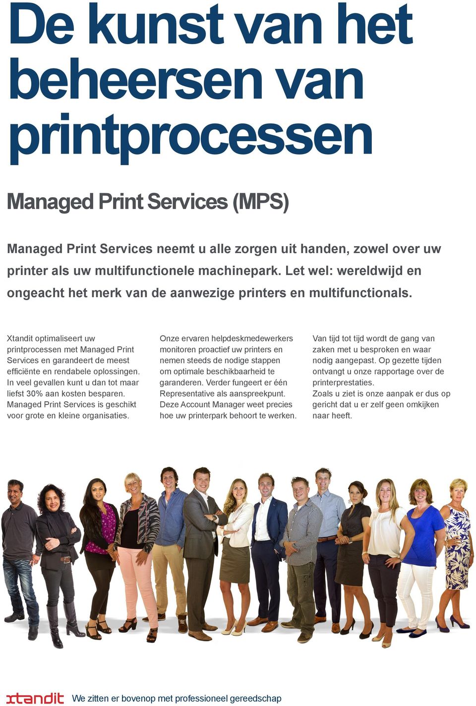 Xtandit optimaliseert uw printprocessen met Managed Print Services en garandeert de meest efficiënte en rendabele oplossingen. In veel gevallen kunt u dan tot maar liefst 30% aan kosten besparen.
