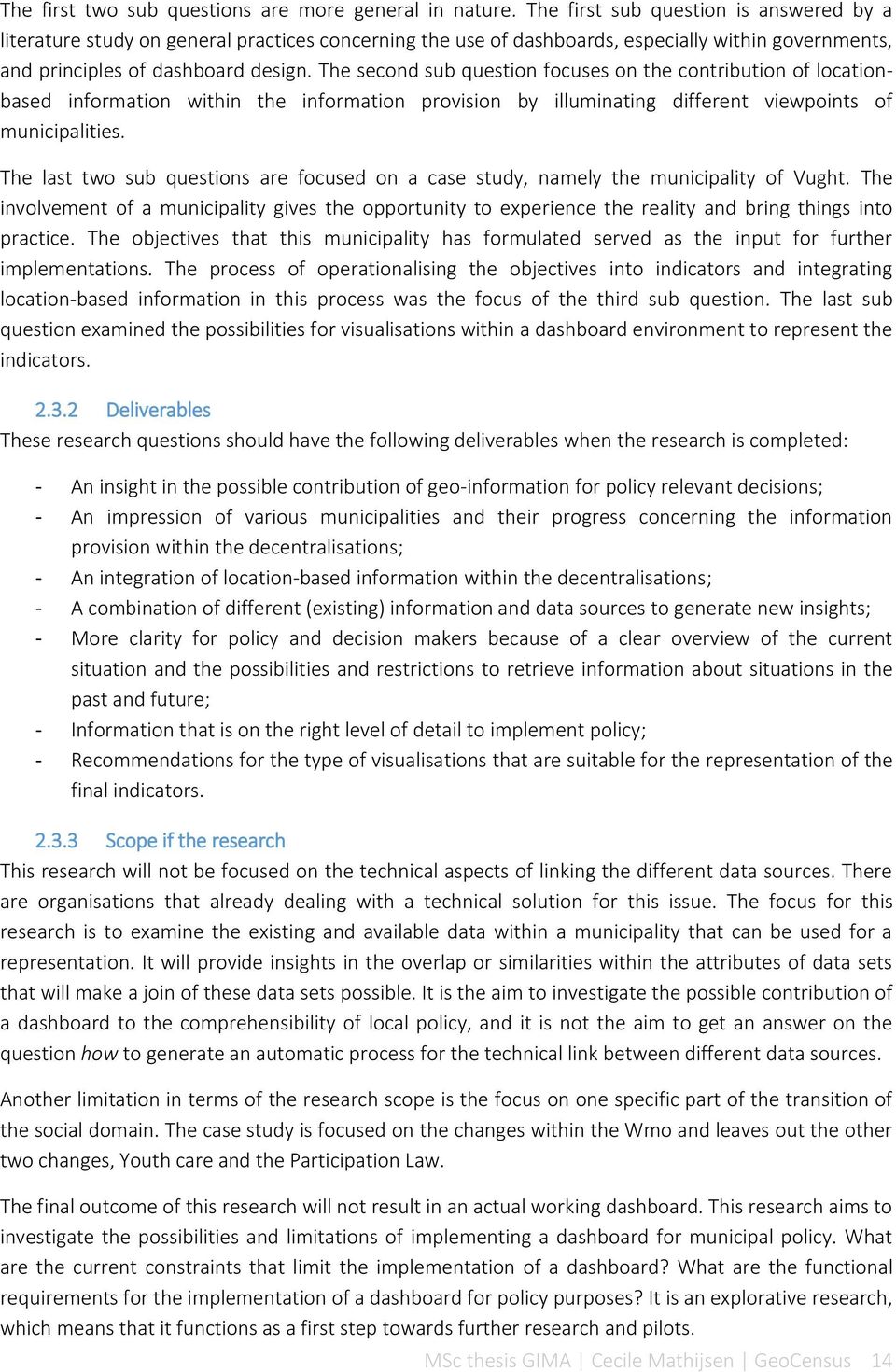 The second sub question focuses on the contribution of locationbased information within the information provision by illuminating different viewpoints of municipalities.