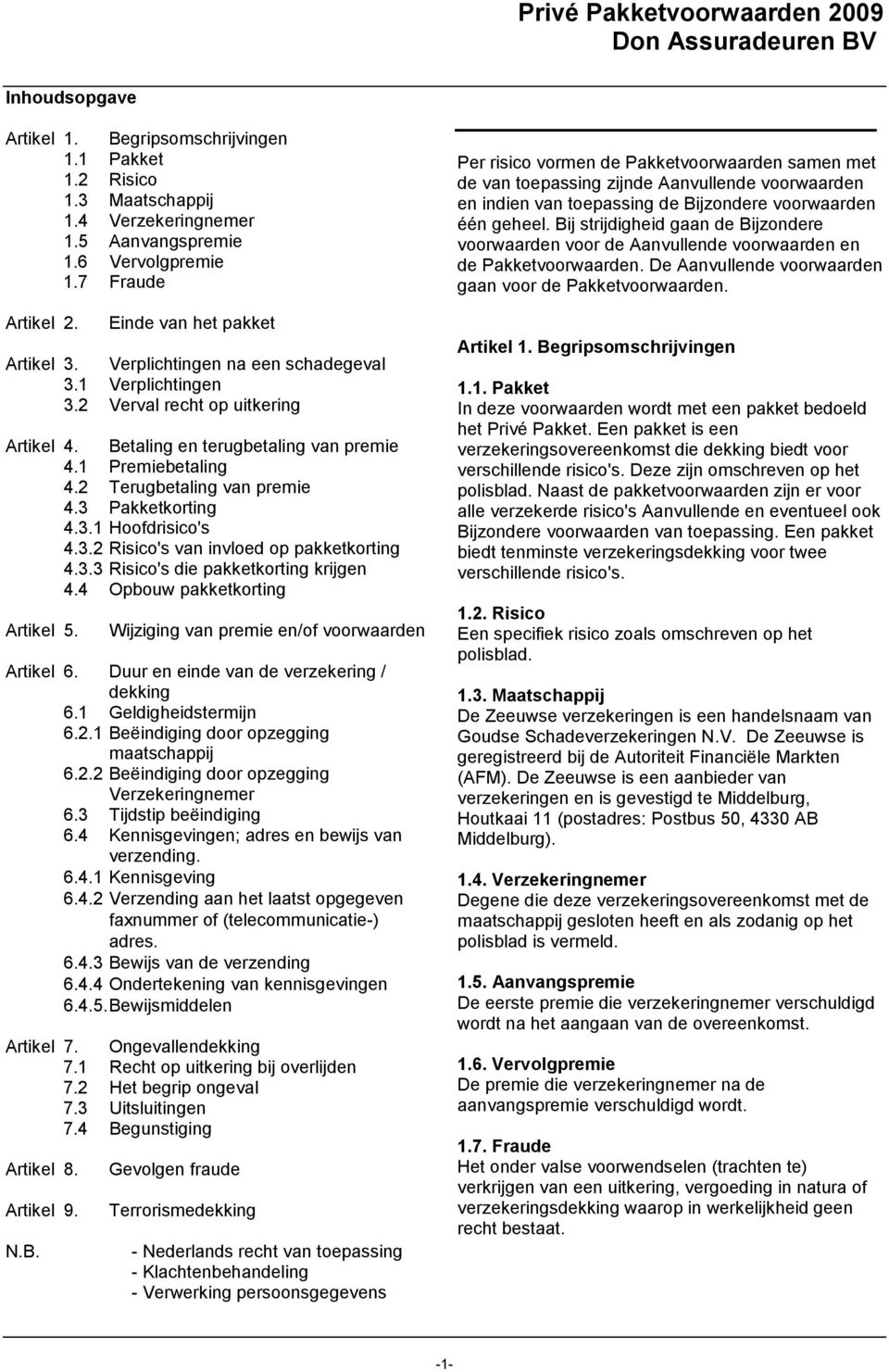 1 Premiebetaling 4.2 Terugbetaling van premie 4.3 Pakketkorting 4.3.1 Hoofdrisico's 4.3.2 Risico's van invloed op pakketkorting 4.3.3 Risico's die pakketkorting krijgen 4.