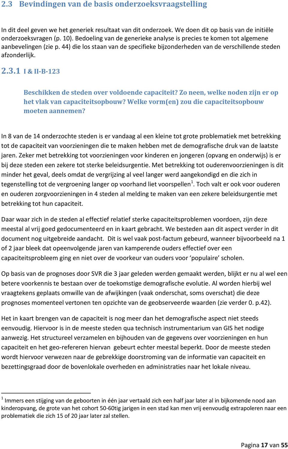 1 I & II-B-123 Beschikken de steden over voldoende capaciteit? Zo neen, welke noden zijn er op het vlak van capaciteitsopbouw? Welke vorm(en) zou die capaciteitsopbouw moeten aannemen?