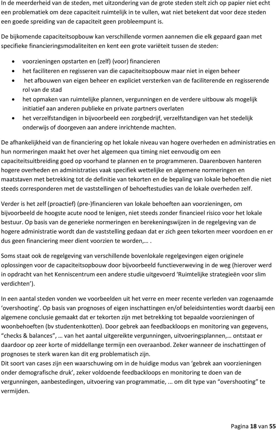 De bijkomende capaciteitsopbouw kan verschillende vormen aannemen die elk gepaard gaan met specifieke financieringsmodaliteiten en kent een grote variëteit tussen de steden: voorzieningen opstarten